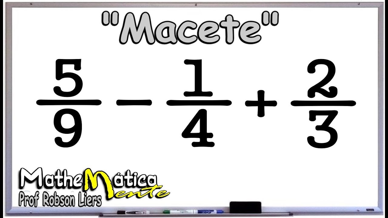 FRAÇÕES - SOMA E SUBTRAÇÃO (COM MACETE) - Prof. Robson Liers