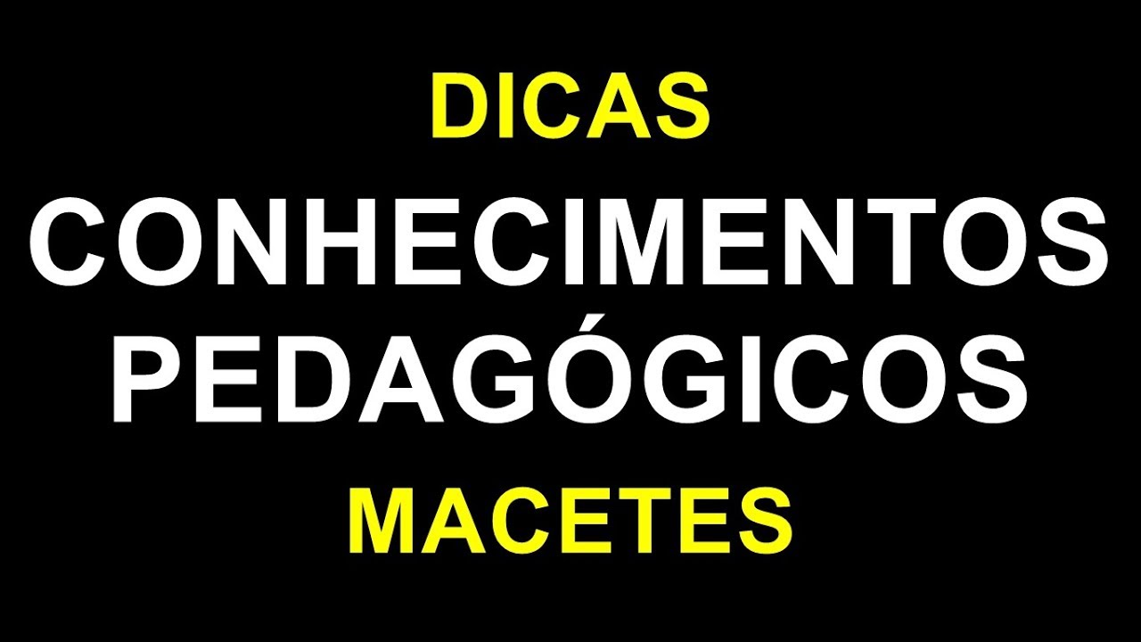 AULA 5 - DICAS E MACETES - CONHECIMENTOS PEDAGÓGICOS