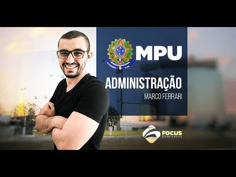 AULA GRATUITA - Administração - AO VIVO - Marco Ferrari - MPU 2017 - Focus Concursos