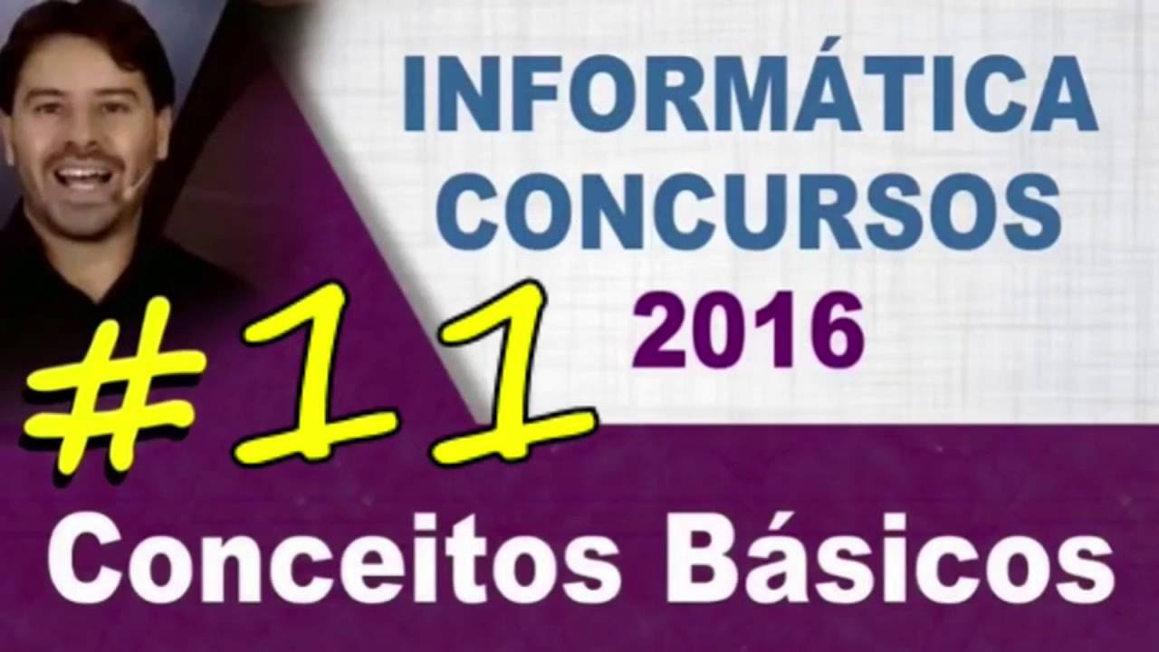 Conceitos Básicos de Informática para Concursos - Aula 11 - Rodrigo Schaeffer