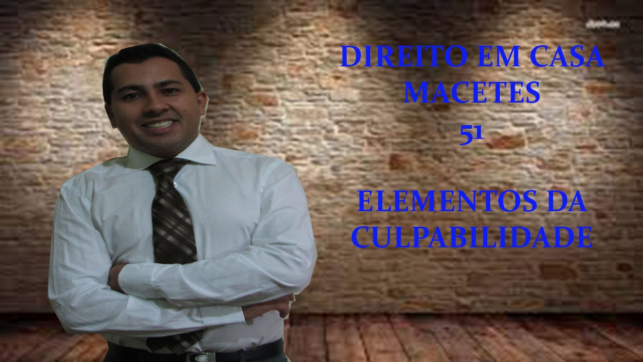 MACETE 51 ELEMENTOS DA CULPABILIDADE EXCLUDENTES DE CULPABILIDADE
