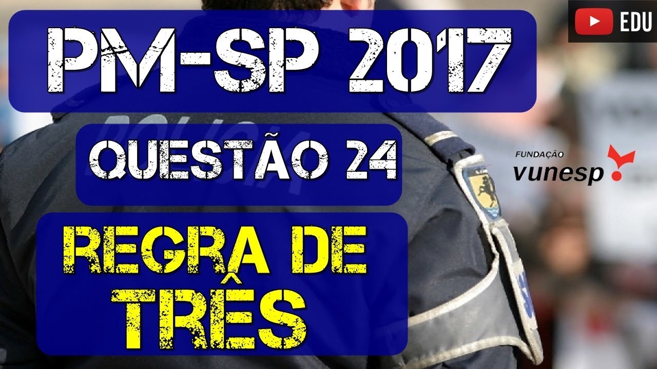 PM-SP(2017)-QUESTÃO 24-REGRA DE TRÊS !! COM MACETE !
