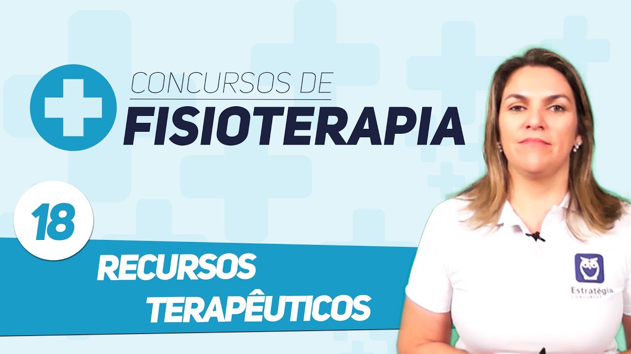 Concurso Fisioterapia - Aula 18 - Recursos Terapêuticos