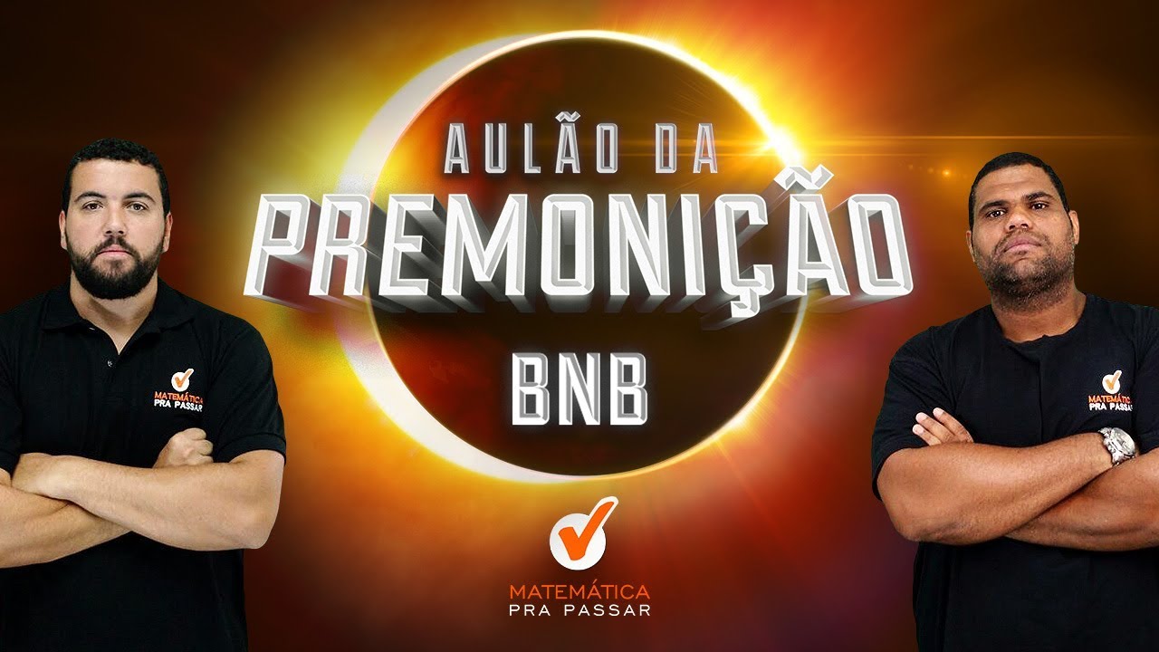 CONCURSO BNB 2018: Aulão da Premonição de Matemática e Matemática Financeira - Revisão Final.