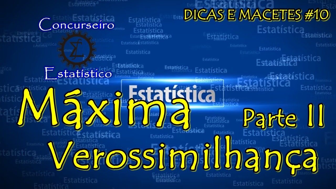 Dicas e Macetes #10 - Estatística - Estimação por Verossimilhança (Parte 2)