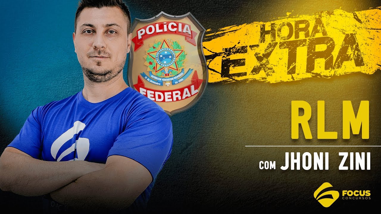 Hora Extra PF - RLM com Jhoni Zini - Aula 04 - Focus Concursos