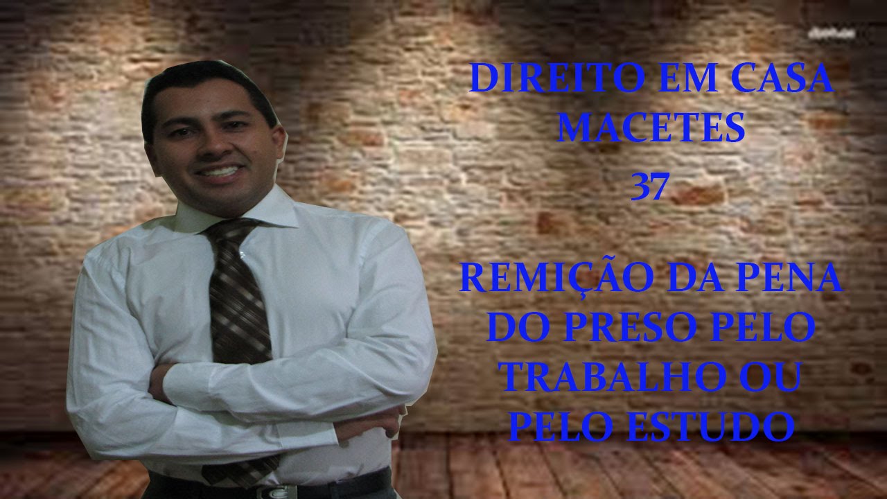 MACETE 37 REMIÇÃO DA PENA DO PRESO PELO TRABALHO E PELO ESTUDO DE ACORDO COM ROGÉRIO SANCHES