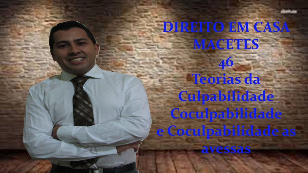 MACETE 47 TEORIAS DA CULPABILIDADE COCULPABILIDADE E COCULPABILIDADE AS AVESSAS