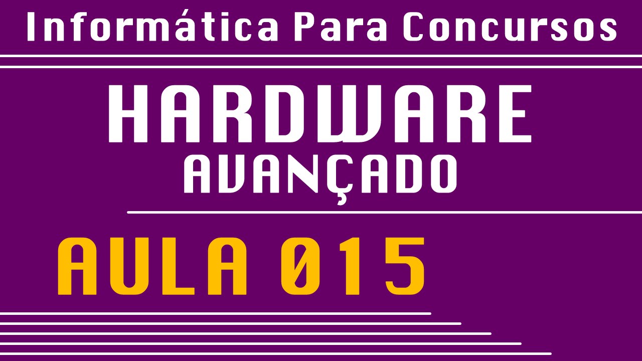 Aula 015 - Hardware Avançado - Informática para Concursos