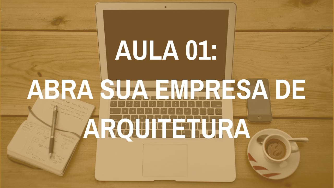 Abra sua empresa de Arquitetura: aula 01
