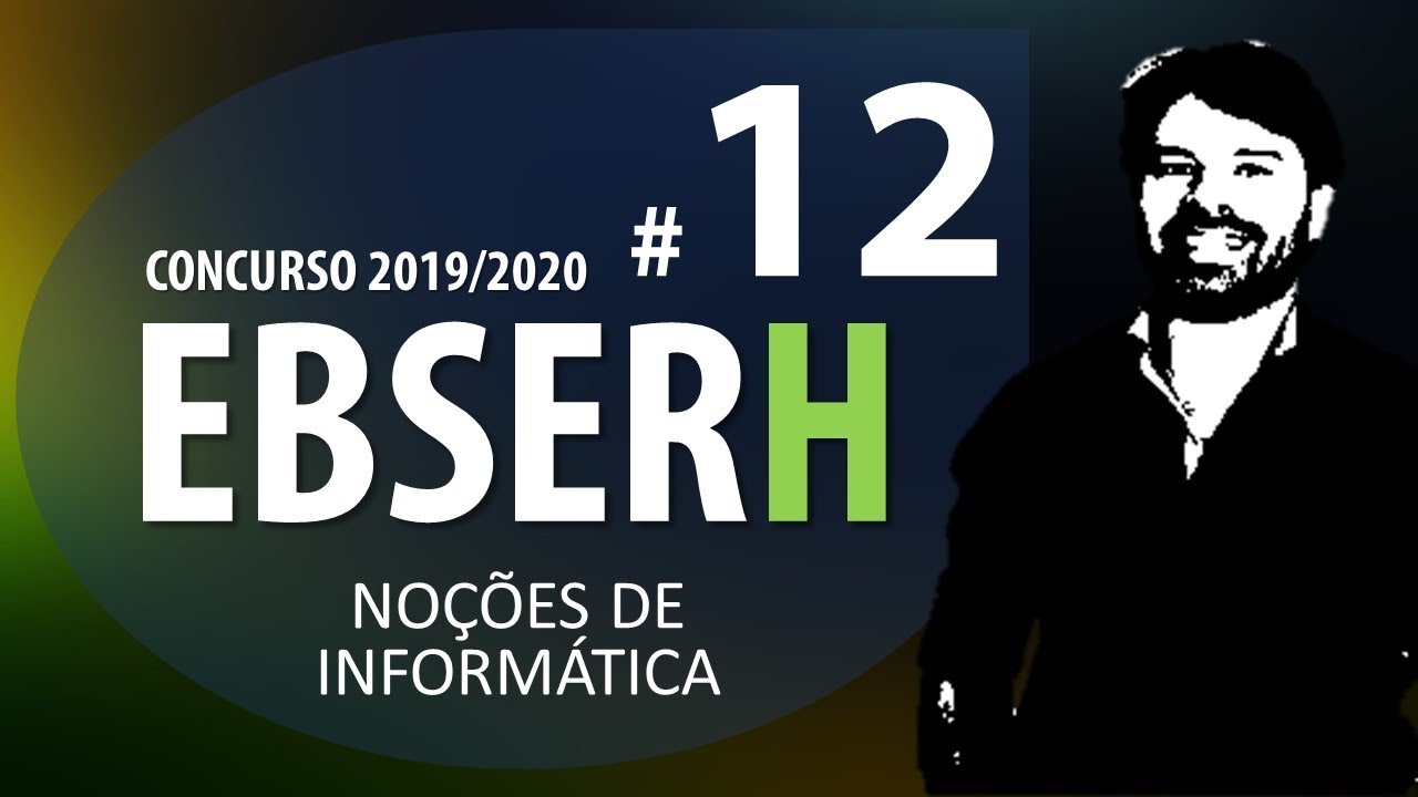 Concurso EBSERH 2019 2020 - Noções de Informática Aula 12