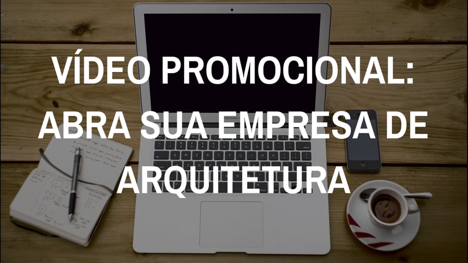 Abra sua empresa de Arquitetura: vídeo promocional
