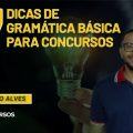 7 dicas de Gramática Básica para concursos com Diogo Alves