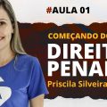 Aula #01 - Começando do Zero - Direito Penal com Priscila Silveira  - Focus Concursos
