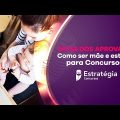 Como ser mãe e estudar para Concursos? Dicas dos Aprovados