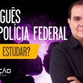 Português para a Polícia Federal: como estudar?