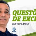 Informática com Erico Araujo - Questões de Excel -  Focus Concursos
