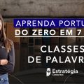 Semana Especial Aprenda Português do Zero em 7 dias!  Classes de Palavras - Prof. Adriana Figueiredo