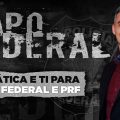 Aprenda os principais macetes para gabaritar TI e Informática na Prova da PF e PRF