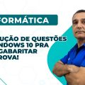 Informática para Concursos: Resolução de Questões de Windows 10 pra você gabaritar sua prova!