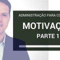Motivação - Aula Completa - Administração para Concursos - Parte 1