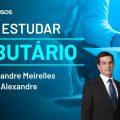 Como Estudar Tributário para Concursos - Prof. Ricardo Alexandre e Alexandre Meirelles - Assista!