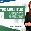AULA GRATUITA - Diabetes Mellitus: O ESSENCIAL para Concursos de Enfermagem | Prof.ª Cintia Lobo