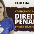 Aula #04 - Começando do Zero - Direito Penal com Priscila Silveira - Focus Concursos