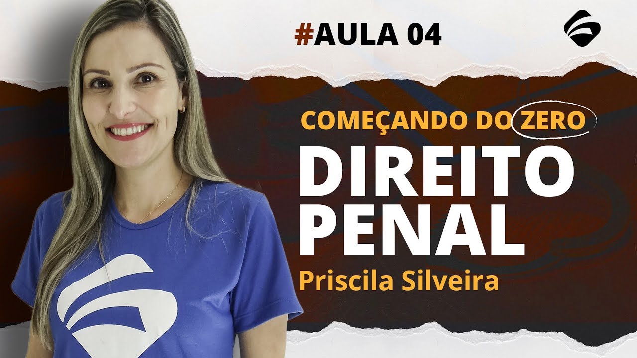 Aula #04 - Começando do Zero - Direito Penal com Priscila Silveira  - Focus Concursos