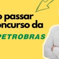 SAIU O CONCURSO DA PETROBRAS! Veja como ser aprovado (sem enrolação)