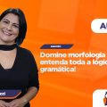 Aula 1 - Domine morfologia e entenda toda a lógica da gramática! | Pedagogia para Concurso