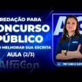 Redação para Concursos Públicos: Como Melhorar sua Escrita - Aula 2 - AlfaCon